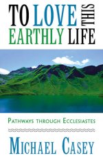 To Love This Earthly Life: Pathways Through Ecclesiastes