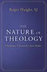 The Nature of Theology: Challenges, Frameworks, Basic Beliefs