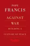 Against War: Building a Culture of Peace