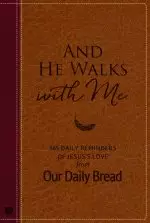 And He Walks with Me: 365 Daily Reminders of Jesus's Love from Our Daily Bread (a Daily Devotional for the Entire Year)