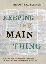 Keeping the Main Thing: A Never-Changing Gospel in an Ever-Changing World