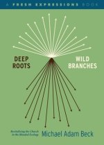 Deep Roots, Wild Branches: Revitalizing the Church in the Blended Ecology