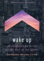 Wake Up: An Introduction to the Second Half of the Gospel