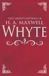 The Complete Writings of H. A. Maxwell Whyte