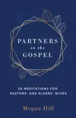 Partners in the Gospel: 50 Meditations for Pastors' and Elders' Wives