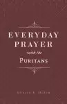 Everyday Prayer with the Puritans