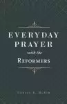 Everyday Prayer with the Reformers