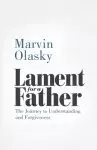 Lament for a Father: The Journey to Understanding and Forgiveness