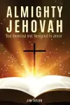 Almighty Jehovah: God Unveiled and Revealed in Jesus