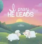 I Pray, He Leads