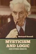 Mysticism and Logic and Other Essays