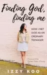 Finding God, Finding Me: How I met God as an ordinary teenager