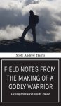 Field Notes from The Making of a Godly Warrior: A Comprehensive Study Guide