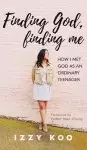 Finding God, Finding Me: How I Met God as an Ordinary Teenager