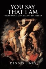 You Say That I Am: The Historical Jesus Becomes the Messiah