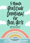 5-Minute Gratitude Devotional for Teen Girls: Reflections to Guide Daily Praise and Joy