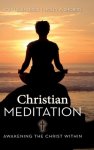 Christian Meditation : Awakening the Christ Within