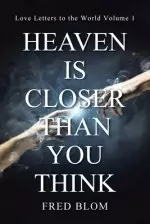 Heaven is Closer than You Think: Love Letters to the World Volume 1