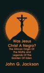 Was Jesus Christ a Negro? and The African Origin of the Myths & Legends of the Garden of Eden The Roman Cookery Book Hardcover