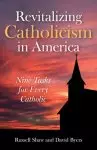 Revitalizing Catholicism in America: Nine Tasks for Every Catholic