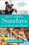 Reclaiming Sundays Pray, Play, Serve, Rest, Refresh, and Celebrate