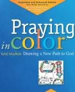 Praying in Color: Drawing a New Path to God: Expanded and Enhanced Edition