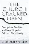 The Church Cracked Open: Disruption, Decline, and New Hope for Beloved Community