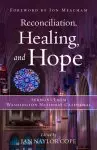 Reconciliation, Healing, and Hope: Sermons from Washington National Cathedral