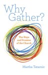 Why Gather?: The Hope and Promise of the Church