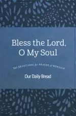 Bless the Lord, O My Soul: 365 Devotions for Prayer and Worship