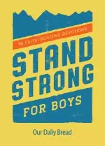 Stand Strong for Boys: 90 Faith-Building Devotions (a 90 Day Bible Devotional for Boys Ages 8-12)