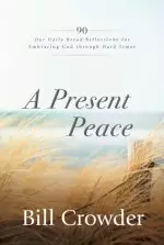 A Present Peace: 90 Our Daily Bread Reflections for Embracing God's Truth Through Hard Times