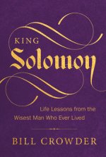 King Solomon: Life Lessons from the Wisest Man Who Ever Lived