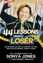 44 Lessons from a Loser: Navigating Life through Laughter, Prayer and the Occasional Throat Punch