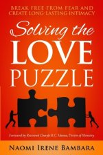 Solving the Love Puzzle: Break Free from Fear and Create Long-Lasting Intimacy