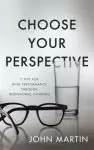 Choose Your Perspective: 7 Tips for High Performance Through Intentional Thinking