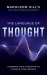 Napoleon Hill's the Language of Thought: Leverage Your Thoughts to Achieve Your Desires