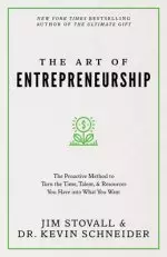 The Art of Entrepreneurship: The Proactive Method to Turn the Time, Talent, and Resources You Have Into What You Want