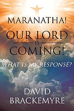 Maranatha! Our Lord Is Coming!: What Is My Response?