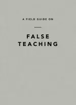 Field Guide on False Teaching