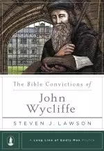 The Bible Convictions of John Wycliffe