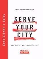 Serve Your City Participant's Guide: How to Do It and Why It Matters