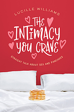 The Intimacy You Crave: Straight Talk about Sex and Pancakes