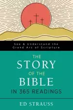 The Story of the Bible in 365 Readings: See and Understand the Grand Arc of Scripture