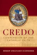 Credo: Compendium of the Catholic Faith