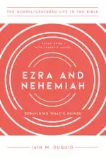 Ezra and Nehemiah: Rebuilding What's Ruined, Study Guide with Leader's Notes