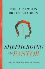 Shepherding the Pastor: Help for the Early Years of Ministry