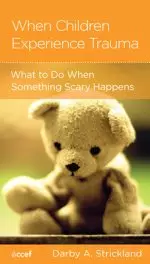 When Children Experience Trauma: Help for Parents and Caregivers