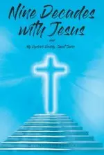 Nine Decades with Jesus: My Dyslexic Daddy, Sweet Swiss