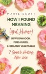 How I Found Meaning (and Humor) In Widowhood, Firehouses, & Organic Vegetables